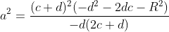 a^{2}=\frac{ (c+d)^{2}(-d^{2}-2dc-R^{2})}{-d(2c+d)}